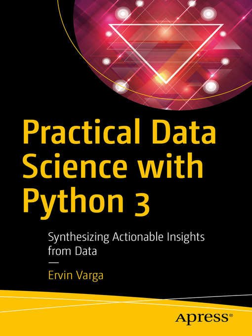 Title details for Practical Data Science with Python 3 by Ervin Varga - Available